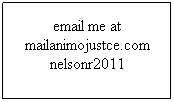 Text Box: email me at mailanimojustce.com nelsonr2011
